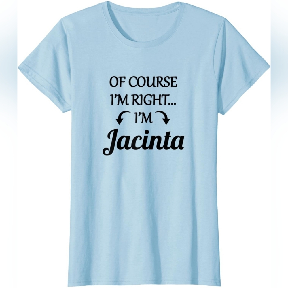 Size Large Women's Baby Blue of Course I'm Right - I'm JACINTA - TShirt